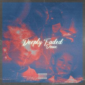 Deeply Faded (Explicit)