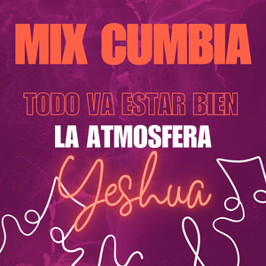 Mix Cumbia: Todo Va A Estar Bien / La Atmosfera / Yeshua