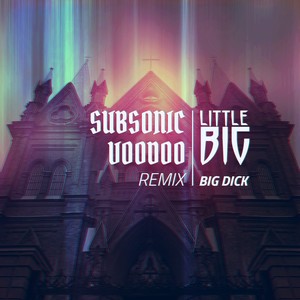 Big Dick (Subsonic Voodoo Remix)