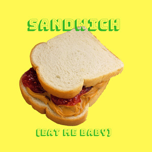 Sandwich (Eat Me Baby)