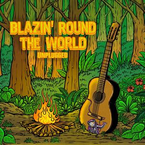 Blazin' Round the World (Unplugged) [Explicit]
