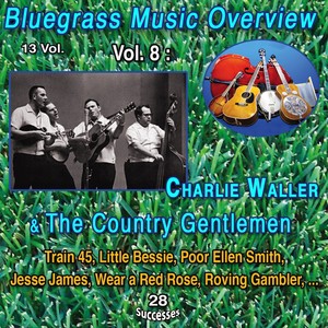 Bluegrass Music Overview 13 Vol. / Vol. 8 : Charlie Waller and The Country Gentlement (28 Successes) [Explicit]