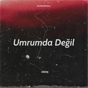 Umrumda Değil