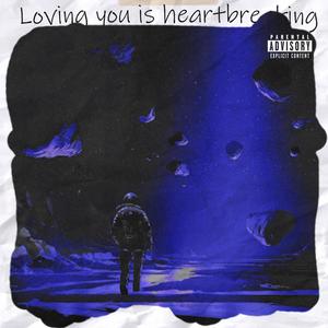 loving you is heartbreaking (Explicit)