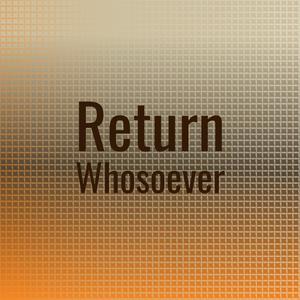 Return Whosoever