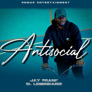 ANTISOCIAL (feat. Jay Frank El Legendario) [Explicit]