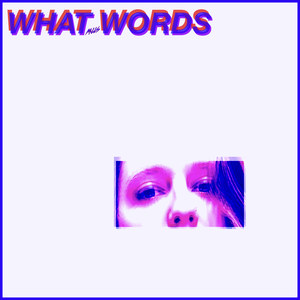 WHAT WORDS