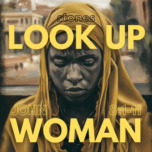 stones LOOK UP WOMAN John 8:1-11