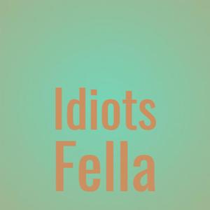 Idiots Fella