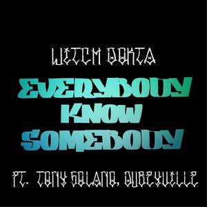 Everybody Know Somebody (feat. Tony Solano & Dubeyville) [Explicit]