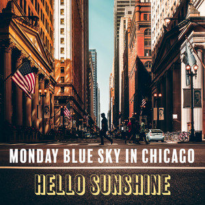 Monday Blue Sky in Chicago – Hello Sunshine