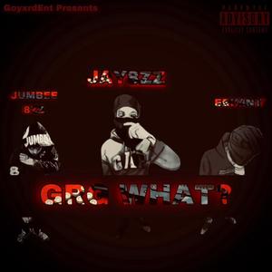 GRG WHAT? (feat. Jay8zz, Ebk4nt & Jumbee 8zz) [Explicit]