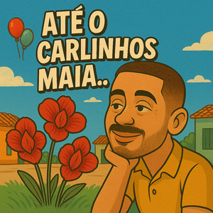 ATÉ O CARLINHOS MAIA (Explicit)