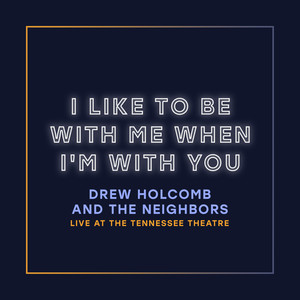 I Like to Be with Me When I'm with You (Live at the Tennessee Theatre)