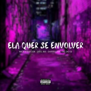Ela Quer Se Envolver (feat. Thayler ofc, Mc Diel Bh, Mc Danielzin & Mc Tg Do 12) (Explicit)