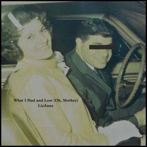 What I Had and Lost (Oh, Mother)