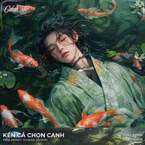 Kén Cá Chọn Canh (Cukak Remix)