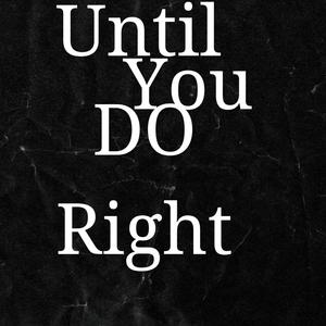 UNTIL YOU DO RIGHT (feat. Rashad Yarnell)