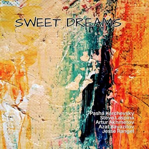 Pasha Karchevsky - Sweet Dreams (feat. Steve Laspina, Artur Akhmetov, Azat Bayazitov & Jesse Rangel)