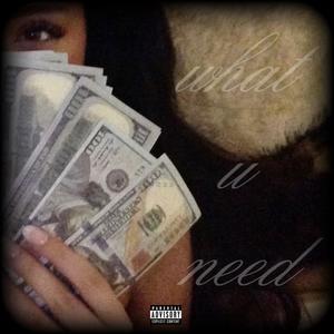 WHAT U NEED (Explicit)