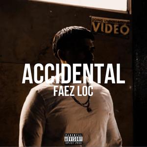 ACCIDENTAL (feat. Fadez Loc) [Explicit]