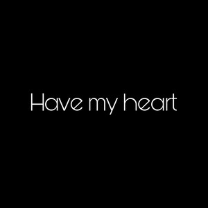 Have My Heart (Explicit)