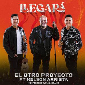 Llegará (feat. Nelson Arrieta & Douglas Ascanio) [Explicit]