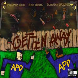 Gettin Away (feat. Manman Savage & PhattE400) [Explicit]