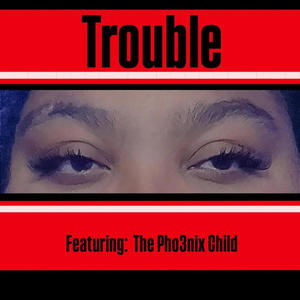 Trouble (feat. Pho3nix Child) [Explicit]