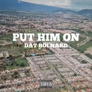 PUT HIM ON (Explicit)