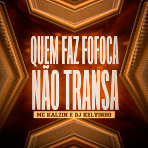 Quem Faz Fofoca, Não Transa (Explicit)