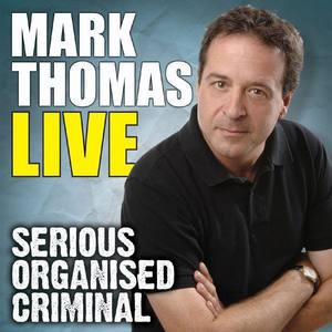 Mark Thomas Live - Serious Organised Criminal