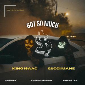 Got So Much $ (feat. Gucci Mane,Lanniey,Freedom de dj & Papas - SA) [Explicit]