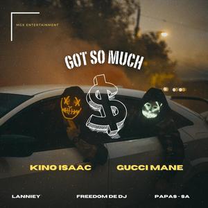 Got So Much $ (feat. Gucci Mane,Lanniey,Freedom de dj & Papas - SA) (Explicit)