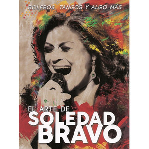 El Arte de Soledad Bravo. Boleros, Tangos y Algo Mas