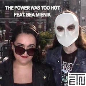 The Power Was Too Hot (feat. Bea Mienik)