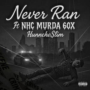 Never Ran (feat. NHC Murda 60x & Hunncho$lim) (Explicit)