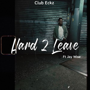 Hard 2 Leave (feat. Jay Wise) [Explicit]