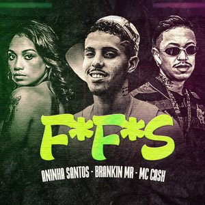 F.F.S(feat. ANINHA SANTOS & Mc Cash) (Explicit)