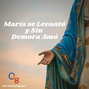 María Se Levantó y Sin Demora Amó