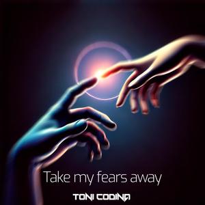 Take My Fears Away
