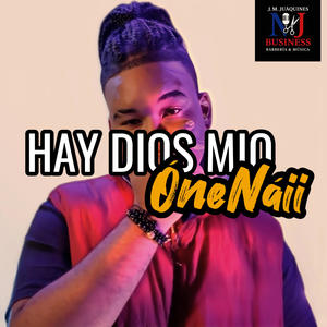 Hay DIOS MIO (feat. ÓneNáii & Amaurys MC) (Explicit)