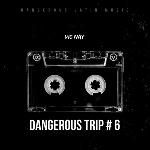 Dangerous Trip # 6 (Vic Nay) [Explicit]