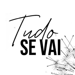 Tudo Se Vai