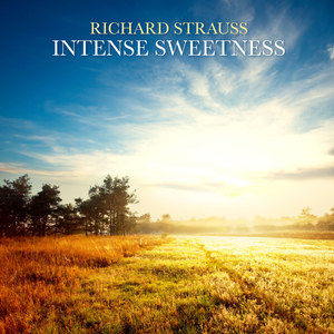 Richard Strauss: Intense Sweetness