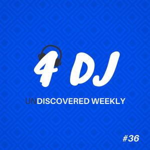 4 DJ: UnDiscovered Weekly #36