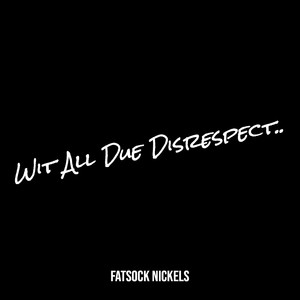 Wit All Due Disrespect.. (Explicit)