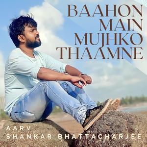 Baahon Main Mujhko Thaamne (feat. Shankar Bhattacharjee)