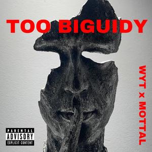 TOO BIGUIDY (feat. Mottal) (Explicit)
