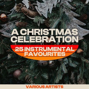 A Christmas Celebration – 25 Instrumental Favourites